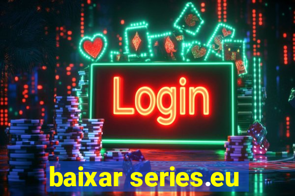 baixar series.eu